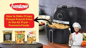 How to Make Crispy Frozen French Fries in the Air Fryer - Funwave Foods