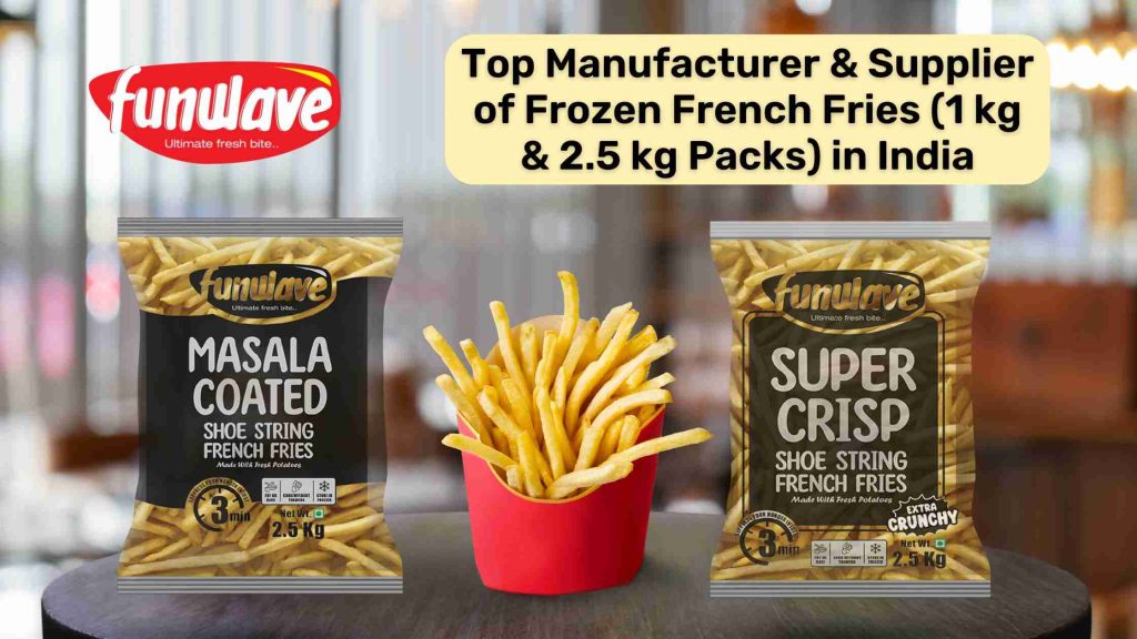 Top Manufacturer & Supplier of Frozen French Fries (1 kg & 2.5 kg Packs) in India