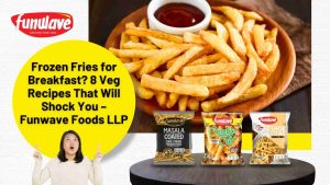 Frozen Fries for Breakfast 8 Veg Recipes That Will Shock You – Funwave Foods LLP