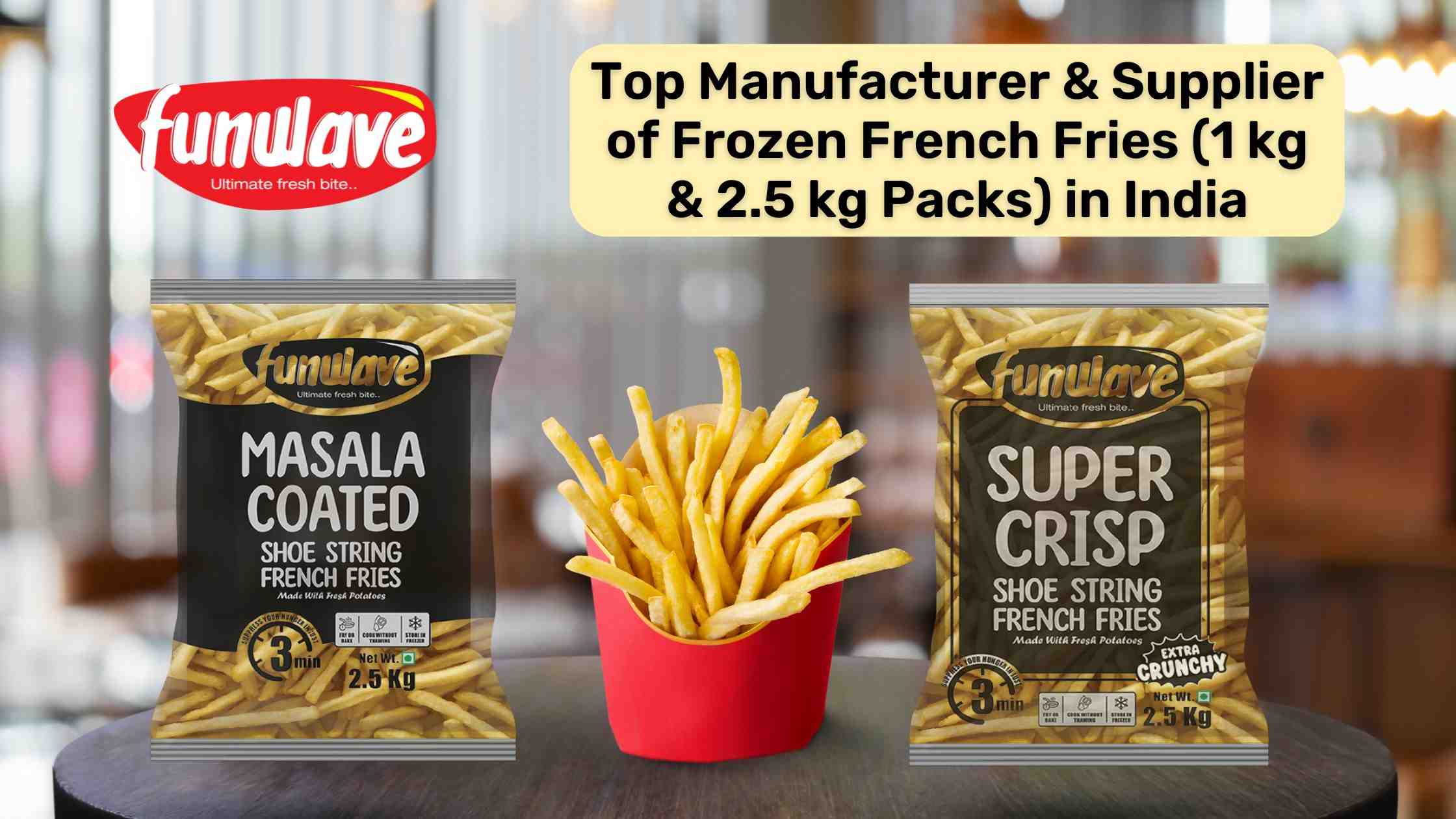 Funwave Foods: Top Manufacturer & Supplier of Frozen French Fries (1 kg & 2.5 kg Packs) in India