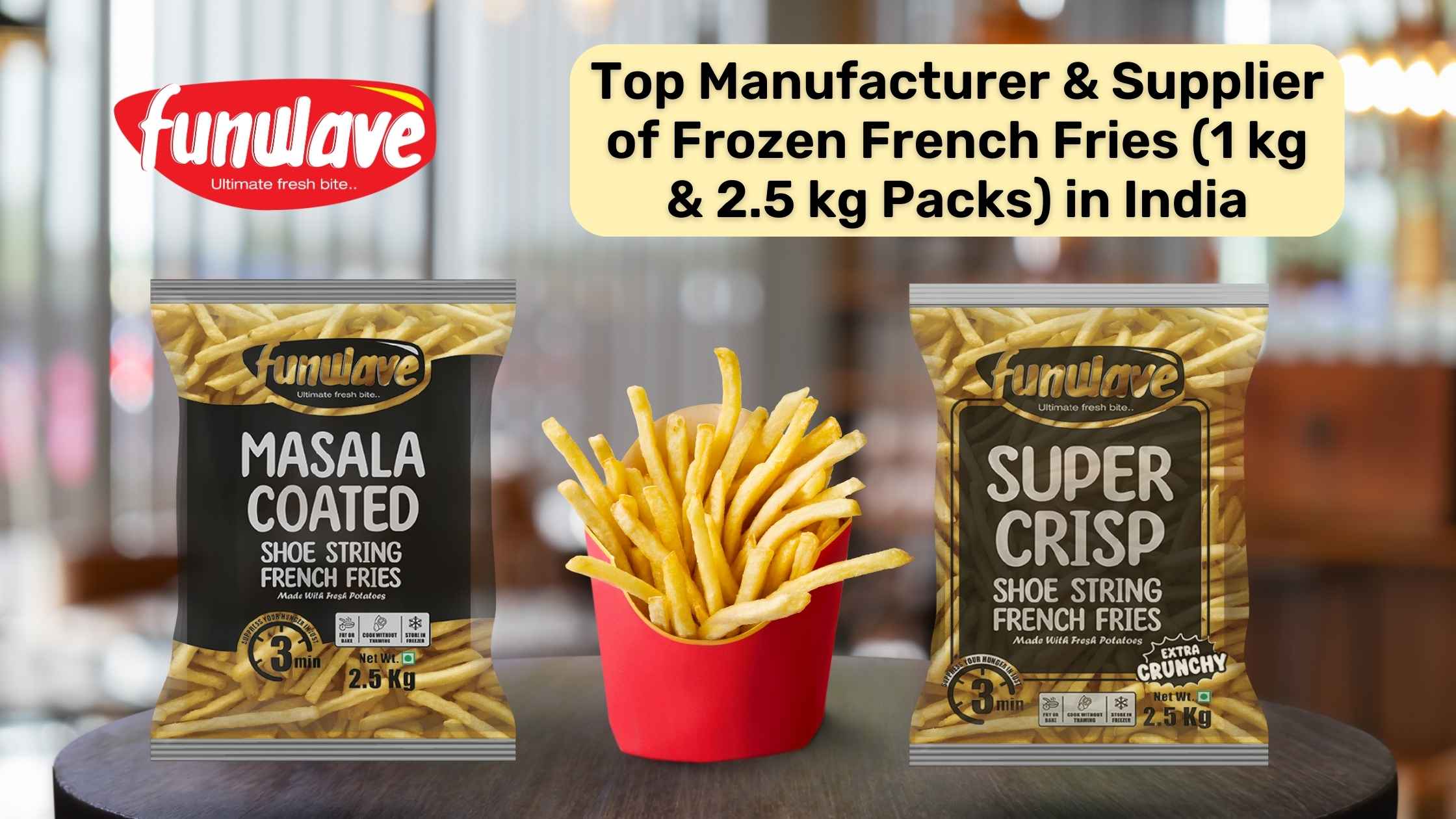 Funwave Foods: Top Manufacturer & Supplier of Frozen French Fries (1 kg & 2.5 kg Packs) in India
