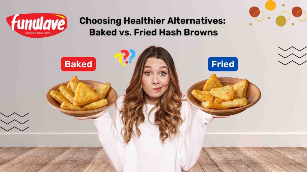 Healthier Alternatives: Baked vs. Fried Hash Browns: Funwave Foods