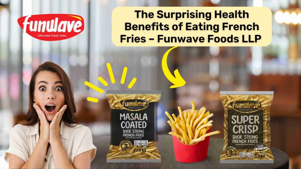 Surprising Health Benefits of Eating French Fries