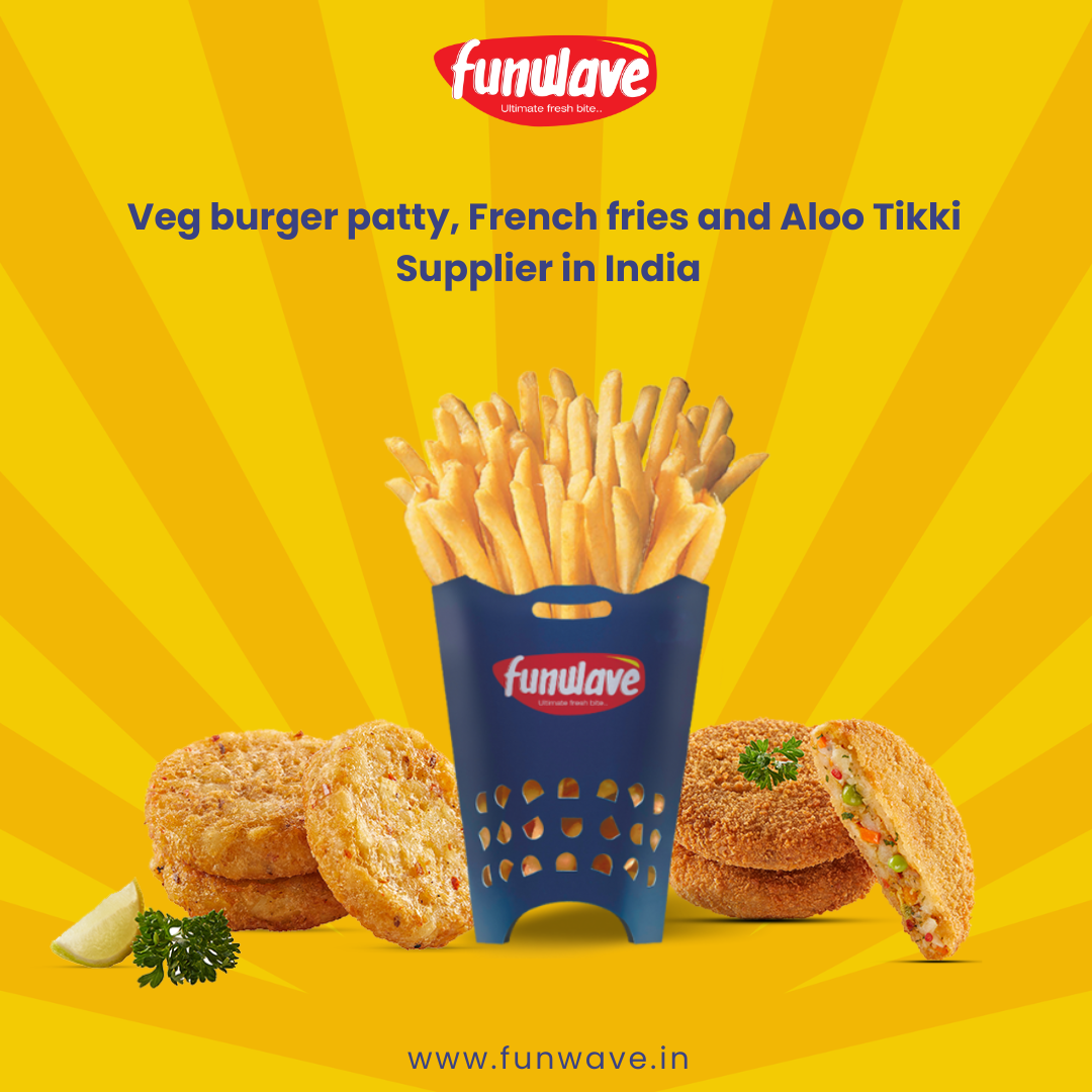 Veg burger patty, French fries and Aloo tikki Supplier in India -Funwave