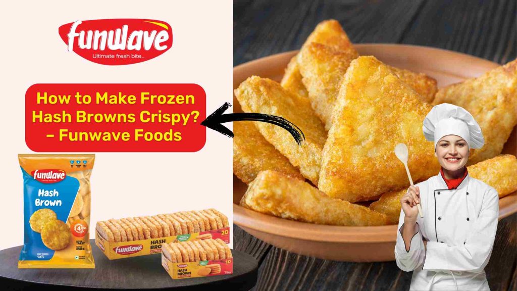 How to Make Frozen Hash Browns Crispy – Funwave Foods